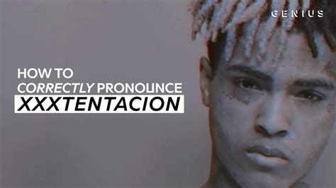 say xxx|How to Pronounce XXXTentacion (Examples of XXXTentacion.